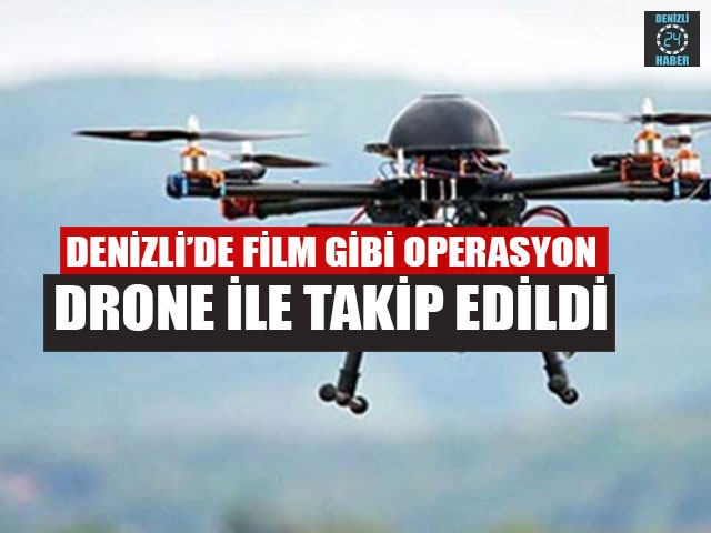 Denizli’de Film Gibi Operasyon nişanlı çift Drone İle Takip Edildi