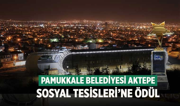 Pamukkale Belediyesi Aktepe Sosyal Tesisleri’ne Ödül