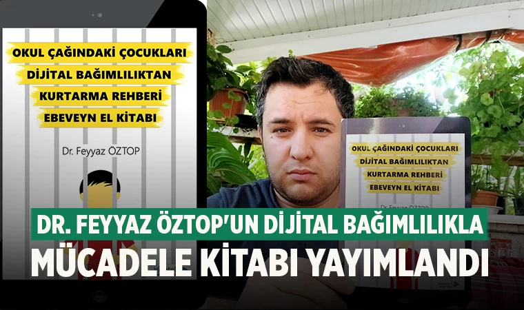 Dr. Feyyaz Öztop'un Dijital Bağımlılıkla Mücadele Kitabı Yayımlandı
