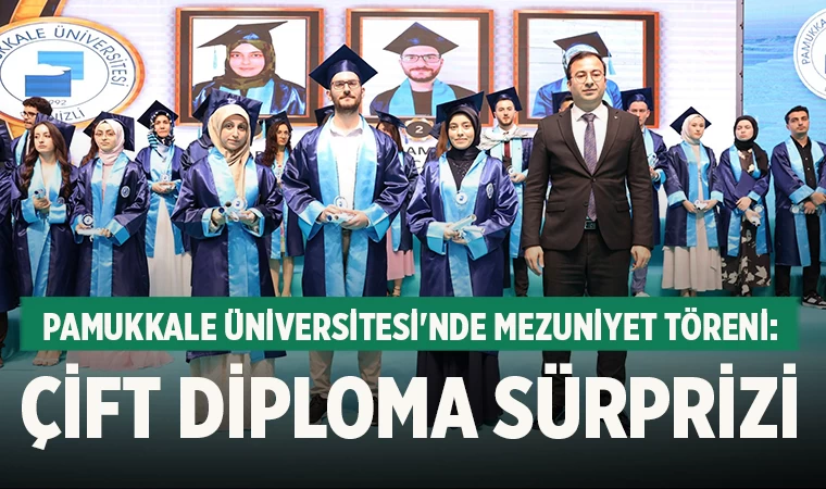 Pamukkale Üniversitesi'nde Mezuniyet Töreni: Çift Diploma Sürprizi