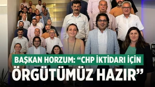 Başkan Horzum: “CHP İktidarı İçin Örgütümüz Hazır”